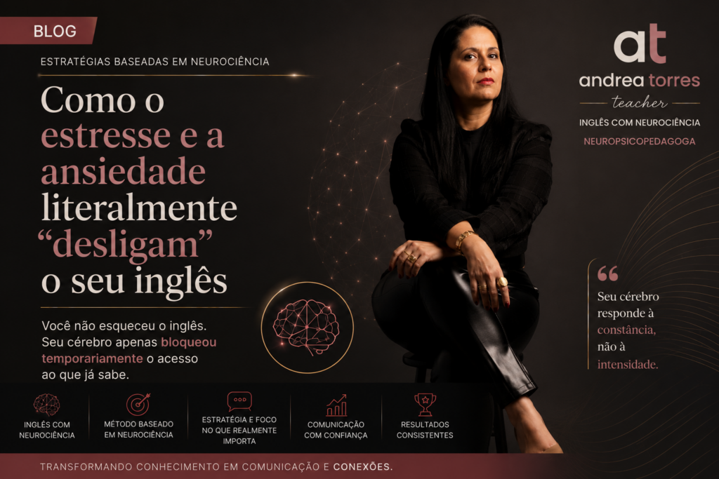 COMO O ESTRESSE E A ANSIEDADE LITERALMENTE “DESLIGAM” O SEU INGLÊS